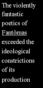 цитата - Яростно фантастический поэтический Fantomas превысил идеологическое сжатие его производства